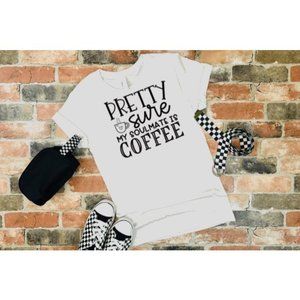 Pretty Sure My Soul Mate is Coffee T shirt